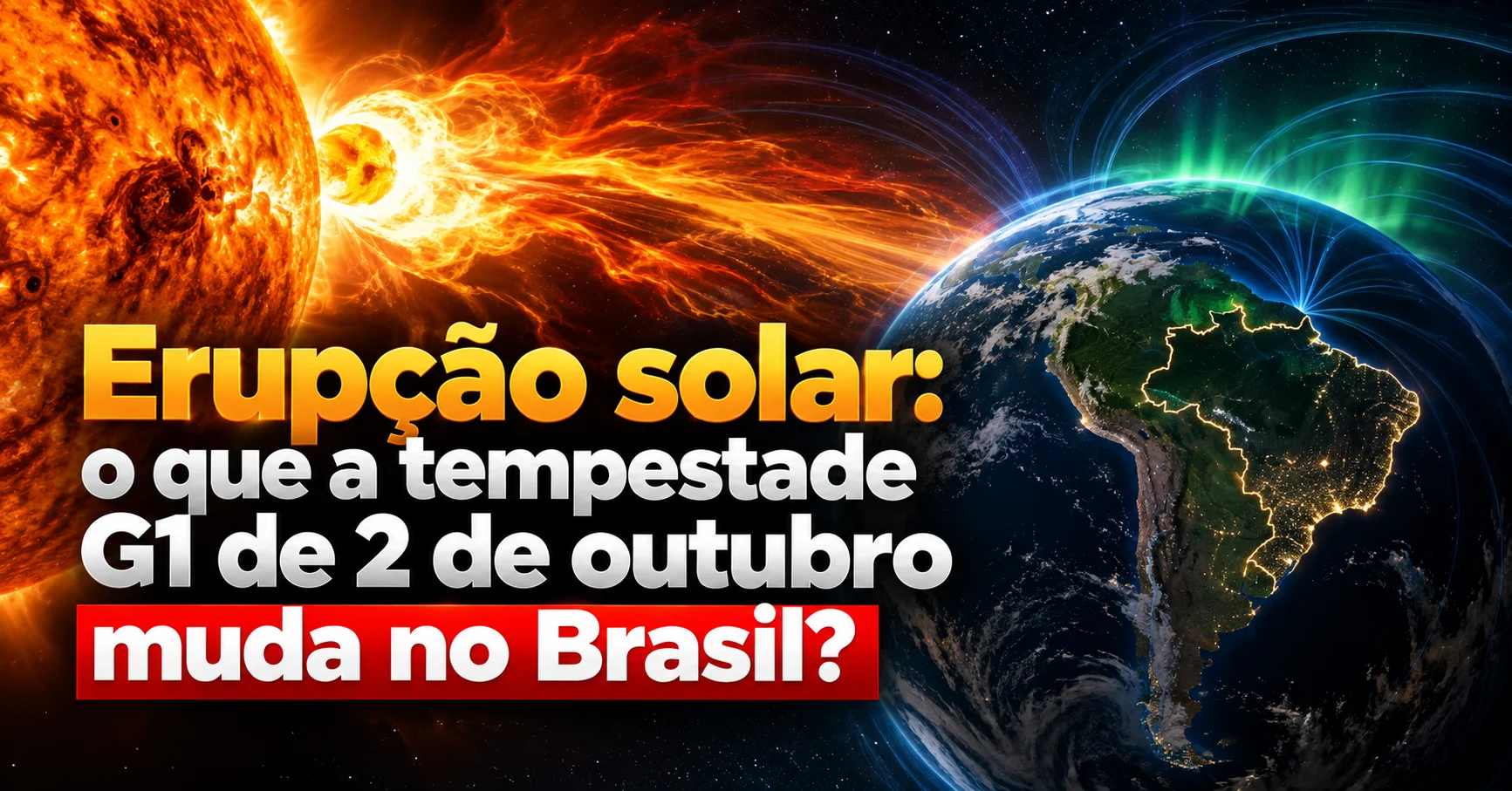 A NOAA prevê tempestade geomagnética G1 para 2 e 4 de outubro de 2026. O que é uma erupção solar, por que o evento não deve afetar celular, internet ou energia no Brasil e por que o prazo de previsão segue sendo o ponto fraco.